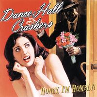 Dance Hall Crashers - Honey I'm Homely