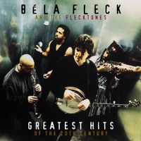 B&eacute;la Fleck & the Flecktones - Greatest Hits of the 20th Century