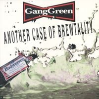 Gang Green - Another Case of Brewtality
