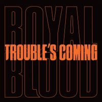 Royal Blood - Trouble's Coming