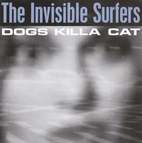 The Invisible Surfers - Dogs Killa Cat