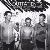 The Outpatients - Hardcore Outcasts Revisited '82-'84