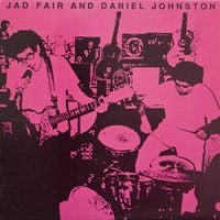 Jad Fair and Daniel Johnston - Jad Fair and Daniel Johnston