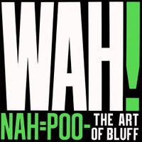 Wah! - Nah = Poo -- The Art of Bluff