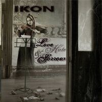 Ikon - Love, Hate and Sorrow