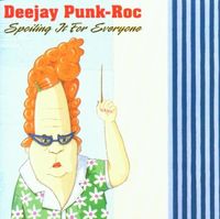 DeeJay Punk-Roc - Spoiling It for Everyone