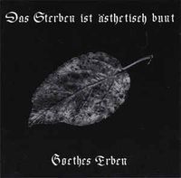 Goethes Erben - Das Sterben Ist &Auml;sthetisch Bunt