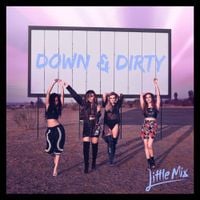 Little Mix - Down & Dirty
