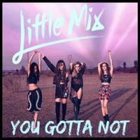 Little Mix - You Gotta Not