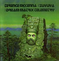 Terence McKenna With Zuvuya - Dream Matrix Telemetry