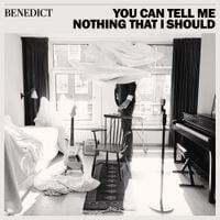 Benedict - You Can Tell Me Nothing That I Should