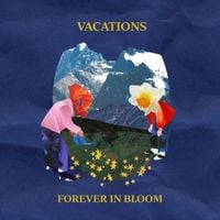 VACATIONS - Forever in Bloom