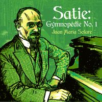 Juan Maria Solare - Satie: Gymnop&eacute;die No. 1