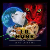 Lil Hank - EDM's Last Hope