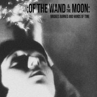 :Of The Wand And The Moon: - Bridges Burned and Hands of Time