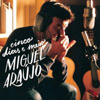 Miguel Ara&uacute;jo - Cinco Dias E Meio