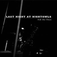 Last Call At Nightowls - Ask the Dust