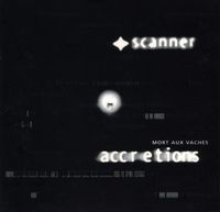Scanner & Hilaire - Accretions: Mort Aux Vaches