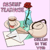 Rosehip Teahouse - Chillin In The Void