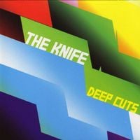 The Knife - Deep Cuts