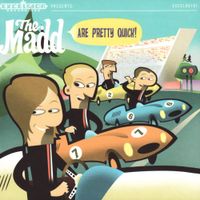 The Madd - The Madd &lrm;Are Pretty Quick!