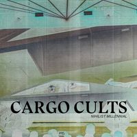 Cargo Cults - Nihilist Millennial