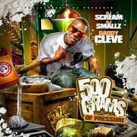 Daddy Cleve, DJ Scream, DJ Smallz - 500 Gramz Of Pressure