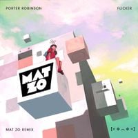 Porter Robinson - Flicker (Mat Zo Remix)