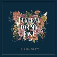 Liz Longley - Funeral For My Past