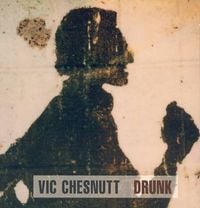 Vic Chesnutt - Drunk