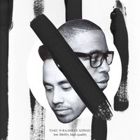 Ta-ku & Raashan Ahmad - Low Fidelity, High Quality