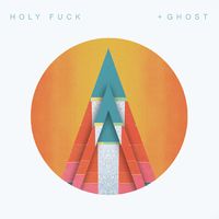 Holy Fuck - + Ghost