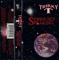 Trikky T - Seriously Speaking
