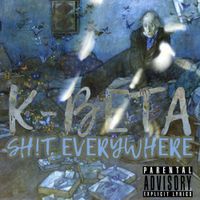 K-Beta - SH!T EVERYWHERE