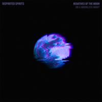 Dispirited Spirits - Negatives of the Moon (On a Moonless Night)