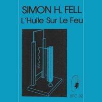 Simon H. Fell - L'Huile sur le feu