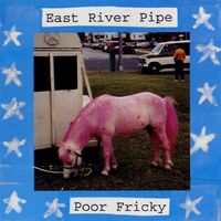 East River Pipe - Poor Fricky