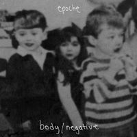 Body/Negative - Epoche