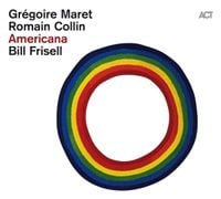 Gr&eacute;goire Maret, Romain Collin & Bill Frisell - Americana