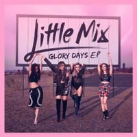Little Mix - Glory Days EP