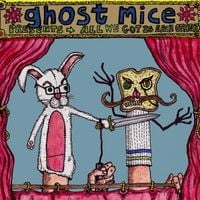 Ghost Mice - All We Got Is Each Other