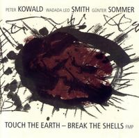 Kowald / Smith / Sommer - Touch the Earth - Break the Shells