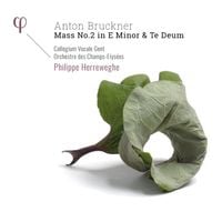 Collegium Vocale Gent, Orchestre Des Champs-Elysées & Philippe Herreweghe - Bruckner: Mass No. 2 in E Minor & Te Deum