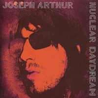 Joseph Arthur - Nuclear Daydream