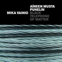Mika Vainio - Aineen Musta Puhelin (Black Telephone of Matter)