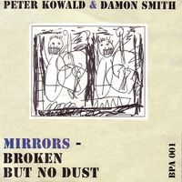 Peter Kowald & Damon Smith - Mirrors - Broken But No Dust