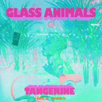 Glass Animals - Tangerine (Remix)
