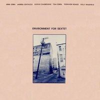 John Zorn, Andrea Centazzo, Eugene Chadbourne, Tom Corra, Toshinori Kondo & Polly Bradfield - Environment for Sextet