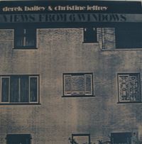 Derek Bailey & Christine Jeffrey - Views From Six Windows