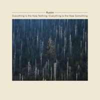 Rustre &lrm; - Everything Is the New Nothing / Everything Is the New Something